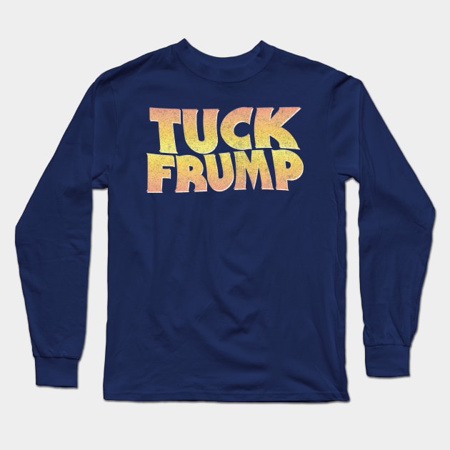 TUCK FRUMP / Anti-Donald Design Long Sleeve T-Shirt by DankFutura